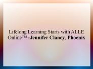 Lifelong Learning Starts with ALLE Online™ -Jennifer Clancy, Phoenix