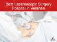 Varanasi Hospital is the Best Laparoscopic Surgery Hospital – 2016 PowerPoint PPT Presentation