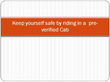 Keep yourself safe by riding in a  pre-verified
