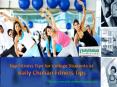 Top Fitness Tips for College Students at Bally Chohan Fitness Tips PowerPoint PPT Presentation