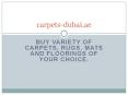 To buy high quality carpets, rugs and floorings, visit carpets-dubai.ae