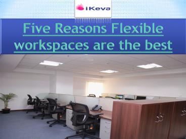Five Reasons Flexible workspaces are the best