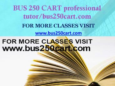BUS 250 CART professional tutor/bus250cart.com