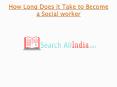 How Long Does it Take to Become a Social worker PowerPoint PPT Presentation
