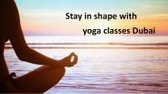Stay in shape with yoga classes Dubai