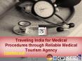 Traveling India for Medical Procedures through Reliable Medical Tourism Agency