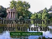 Enjoy Segway Tours in Rome With Your Kids