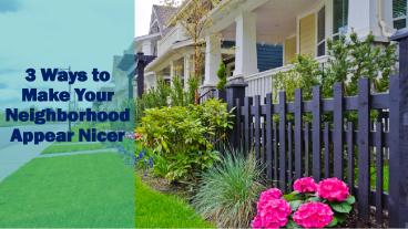 3 Ways to Make Your Neighborhood Appear Nicer