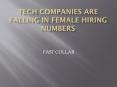 TECH COMPANIES ARE FALLING IN FEMALE HIRING NUMBERS PowerPoint PPT Presentation