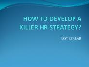 HOW TO DEVELOP A KILLER HR STRATEGY?
