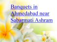 Banquets in ahmedabad near sabarmati ashram PowerPoint PPT Presentation