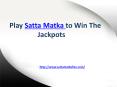Play Satta Matka to Win The Jackpots PowerPoint PPT Presentation