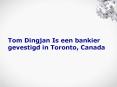 Tom Dingjan Is een Bankier gevestigd in Toronto, Canada PowerPoint PPT Presentation