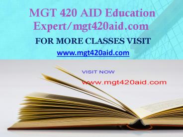 MGT 420 AID Education Expert-mgt420aid.com
