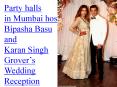 Party halls in mumbai hosts bipasha basu and karan singh grover’s wedding reception PowerPoint PPT Presentation