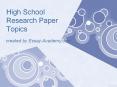 High School Research Paper Topics for each and everyone PowerPoint PPT Presentation