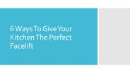 6 Ways To Give Your Kitchen The Perfect Facelift