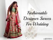 Fashionable Designer Sarees  For Wedding