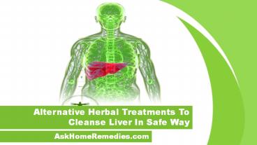Alternative Herbal Treatments To Cleanse Liver In Safe Way