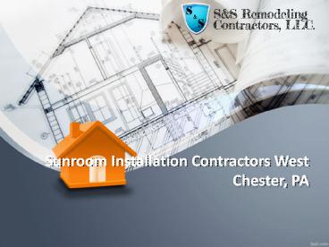 Sunroom Installation Contractors West Chester, PA
