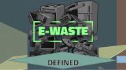 E-WASTE DEFINED