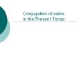 Conjugation of verbs in the Present Tense PowerPoint PPT Presentation
