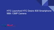 HTC Launched HTC Desire 830 Smartphone With 13MP Camera