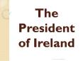 The President of Ireland PowerPoint PPT Presentation