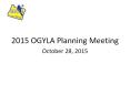 2015 OGYLA Planning Meeting PowerPoint PPT Presentation