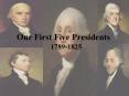 Our First Five Presidents PowerPoint PPT Presentation
