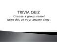 TRIVIA QUIZ Choose a group name! Write this on your answer sheet PowerPoint PPT Presentation