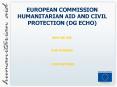 EUROPEAN COMMISSION HUMANITARIAN AID AND CIVIL PROTECTION (DG ECHO) PowerPoint PPT Presentation