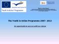 The Youth in Action Programme 2007- 2013 PowerPoint PPT Presentation