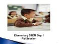 Elementary STEM Day 1 PM Session PowerPoint PPT Presentation
