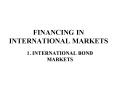 FINANCING IN INTERNATIONAL MARKETS PowerPoint PPT Presentation
