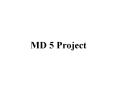 MD 5 Project PowerPoint PPT Presentation