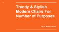 Trendy & Stylish modern chairs For Number of Purposes PowerPoint PPT Presentation