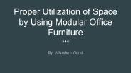 Proper utilization of space by using modular office furniture