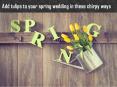 Add tulips to your spring wedding in these chirpy ways PowerPoint PPT Presentation