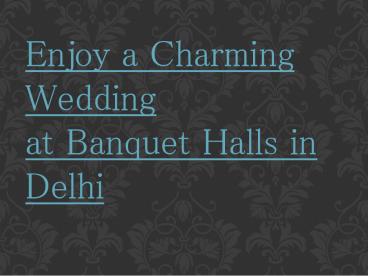 Enjoy a charming wedding at banquet halls in delhi
