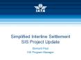 Simplified Interline Settlement SIS Project Update PowerPoint PPT Presentation