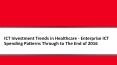 ICT Investment Trends in Healthcare - Enterprise ICT Spending Patterns Through to The End of 2016 PowerPoint PPT Presentation