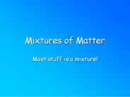 Mixtures of Matter