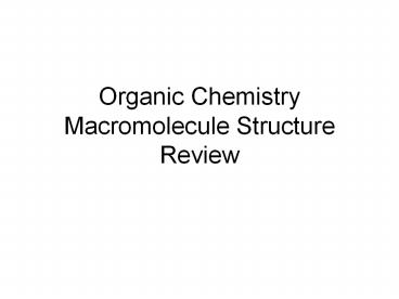 Organic Chemistry Macromolecule Structure Review