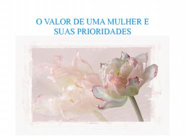 O VALOR DE UMA MULHER E SUAS PRIORIDADES
