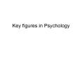 Key figures in Psychology PowerPoint PPT Presentation
