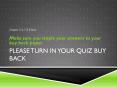 Please turn in your quiz Buy Back PowerPoint PPT Presentation