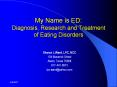 My Name is ED: Diagnosis, Research and Treatment of Eating Disorders PowerPoint PPT Presentation
