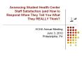 Assessing Student Health Center Staff Satisfaction (and How to Respond When They Tell You What They REALLY Think? PowerPoint PPT Presentation