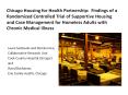 Chicago Housing for Health Partnership: Findings of a Randomized Controlled Trial of Supportive Housing and Case Management for Homeless Adults with Chronic Medical Illness PowerPoint PPT Presentation